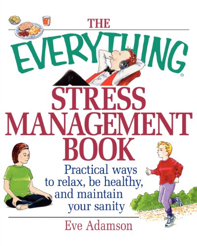 The Everything Stress Management Book: Practical Ways To Relax, Be Healthy, And Maintain Your Sanity (Everything (Health))