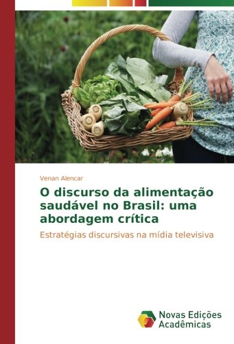 O discurso da alimentação saudável no Brasil: uma abordagem crítica: Estratégias discursivas na mídia televisiva