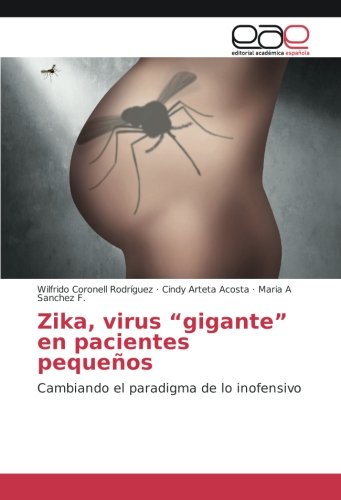 Zika, virus “gigante” en pacientes pequeños: Cambiando el paradigma de lo inofensivo