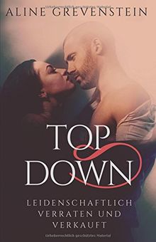 Top Down: Leidenschaftlich verraten und verkauft