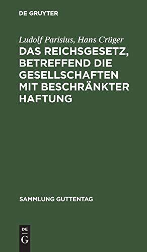 Das Reichsgesetz, betreffend die Gesellschaften mit beschränkter Haftung: Textausgabe mit Anmerkungen und Sachregister (Sammlung Guttentag, Band 32)