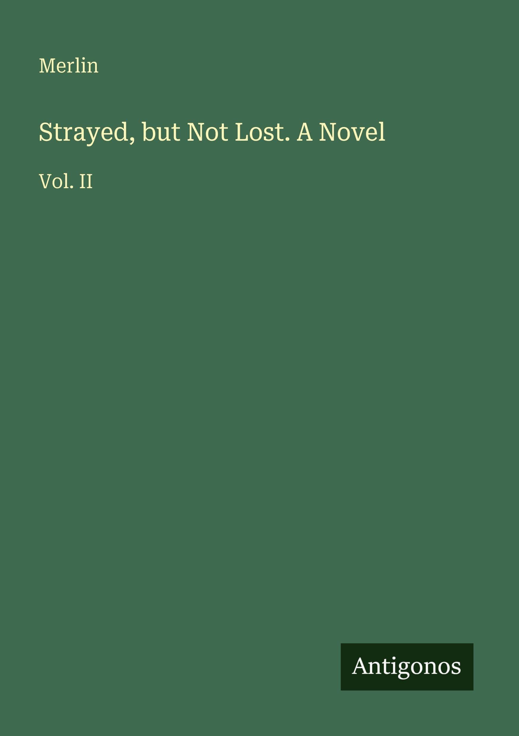 Strayed, but Not Lost. A Novel: Vol. II