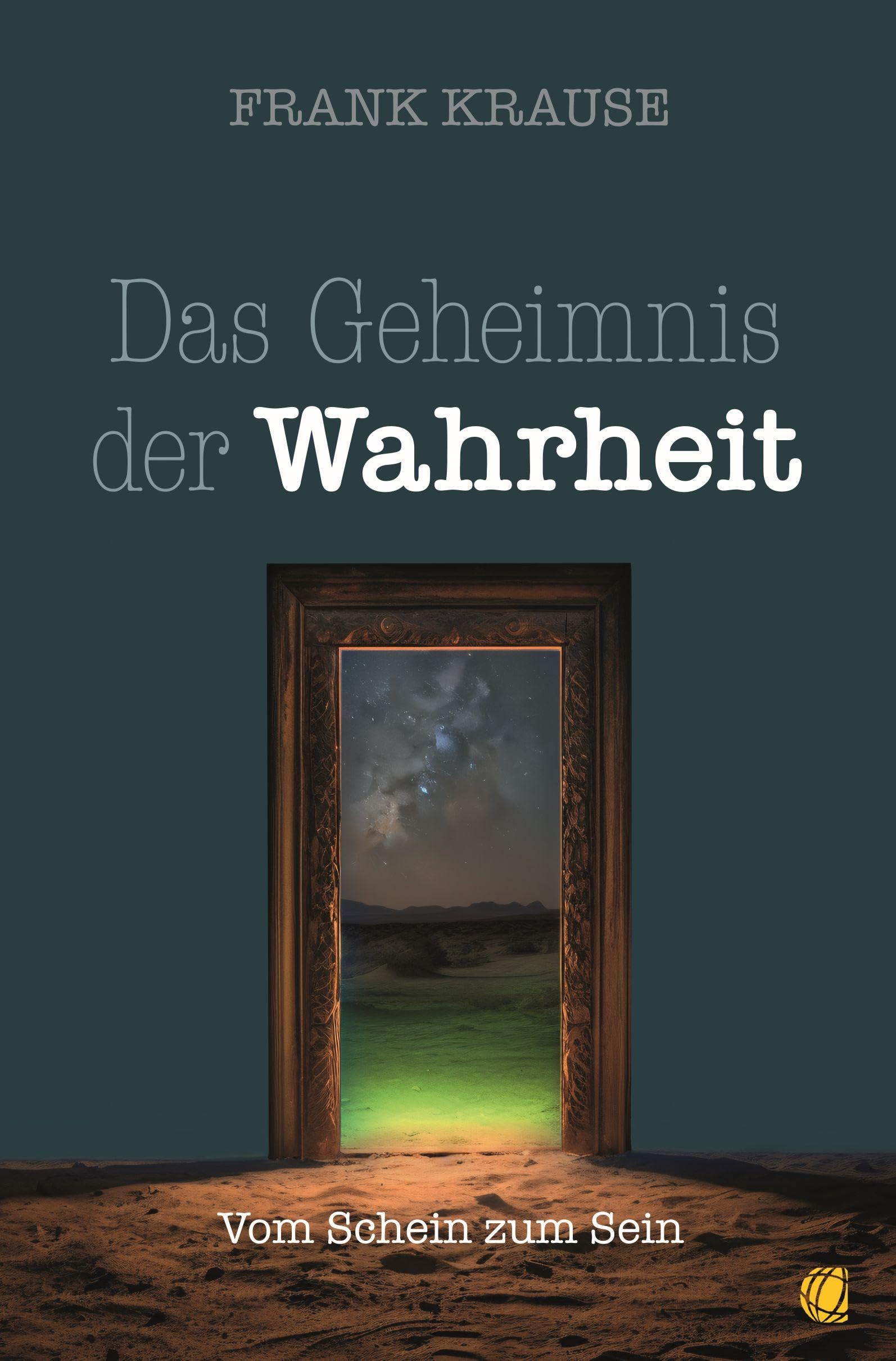 Das Geheimnis der Wahrheit: Vom Schein zum Sein