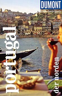 DuMont Reise-Taschenbuch Reiseführer Portugal - der Norden: Reiseführer plus Reisekarte. Mit individuellen Autorentipps und vielen Touren.