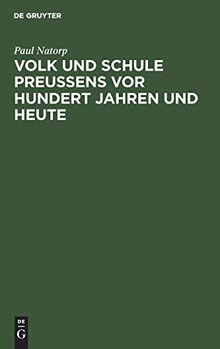 Volk und Schule Preußens vor hundert Jahren und heute: Festrede gehalten auf der Deutschen Lehrerversammlung zu Dortmund, Pfingsten 1908