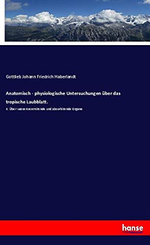 Anatomisch - physiologische Untersuchungen über das tropische Laubblatt.: II. Über wassersecernirende und absorbirende Organe