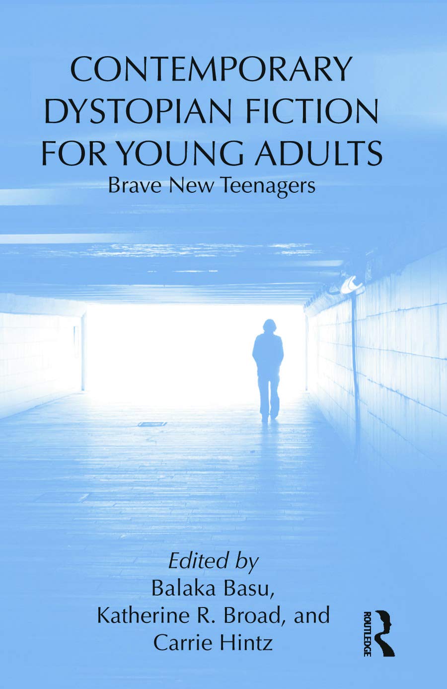 Contemporary Dystopian Fiction for Young Adults: Brave New Teenagers (Children's Literature and Culture, 93, Band 93)