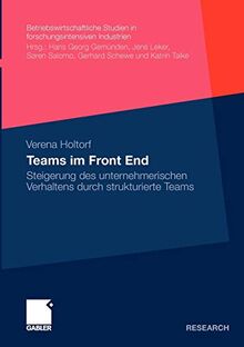 Teams im Front End: Steigerung des unternehmerischen Verhaltens durch strukturierte Teams (Betriebswirtschaftliche Studien in forschungsintensiven Industrien) (German Edition)