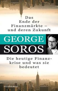 Das Ende der Finanzmärkte - und deren Zukunft: Die heutige Finanzkrise und was sie bedeutet