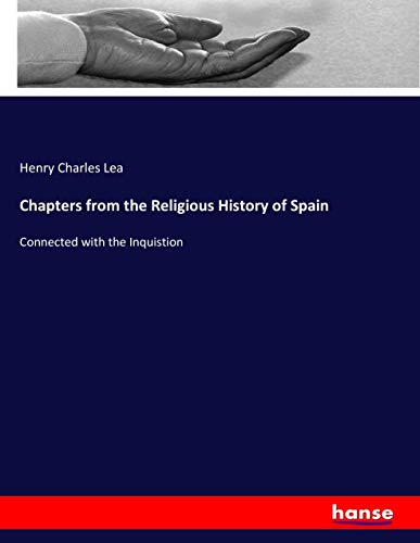 Chapters from the Religious History of Spain: Connected with the Inquistion