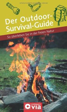 Der Outdoor-Survival-Guide: So überleben Sie in der freien Natur