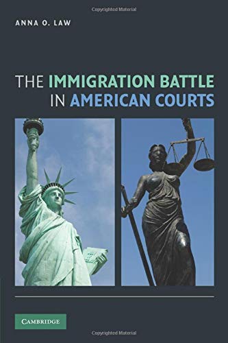 Law, Anna O. The Immigration Battle In American Courts