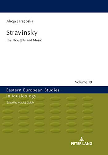 Stravinsky: His Thoughts and Music (Eastern European Studies in Musicology, Band 19)