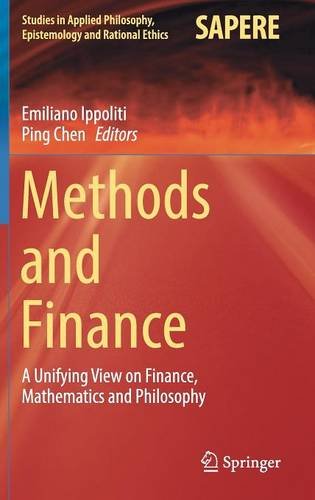 Methods and Finance: A Unifying View on Finance, Mathematics and Philosophy (Studies in Applied Philosophy, Epistemology and Rational Ethics)