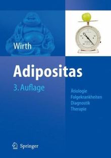 Adipositas: Ätiologie, Folgekrankheiten, Diagnose,  Therapie: Epidemiologie, Atiologie, Folgekrankheiten, Therapie