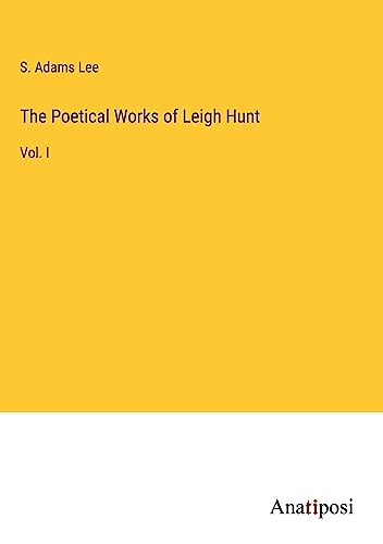 The Poetical Works of Leigh Hunt: Vol. I