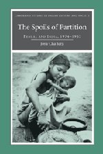 The Spoils of Partition: Bengal and India, 1947–1967 (Cambridge Studies in Indian History and Society, Band 15)