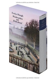 Wiedersehen mit Brideshead: Die heiligen und profanen Erinnerungen des Hauptmanns Charles Ryder