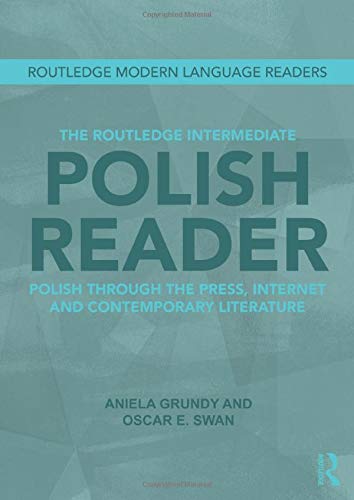 The Routledge Intermediate Polish Reader: Polish Through the Press, Internet and Contemporary Literature (Routledge Modern Language Readers)
