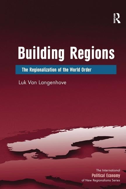 Building Regions: The Regionalization of the World Order (The International Political Economy of New Regionalisms Series)