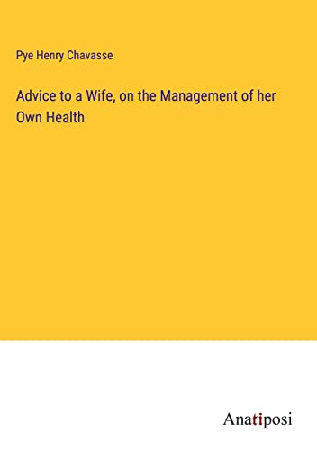 Advice to a Wife, on the Management of her Own Health