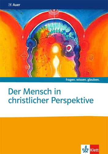 Der Mensch in christlicher Perspektive: Themenheft Sekundarstufe II (fragen. wissen. glauben.)