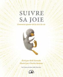 Suivre sa joie : comment ajouter de la vie à la vie