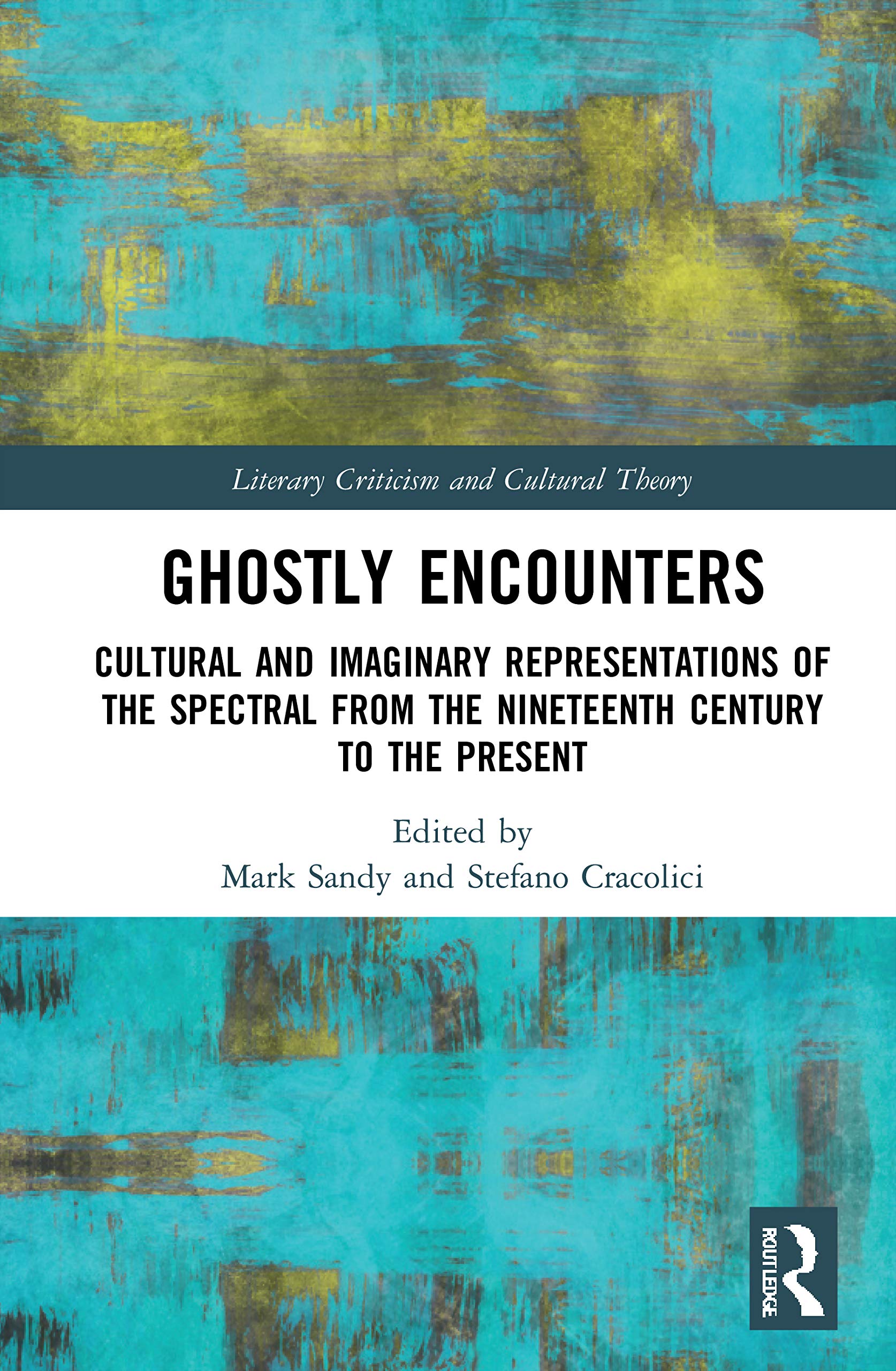 Ghostly Encounters: Cultural and Imaginary Representations of the Spectral from the Nineteenth Century to the Present (Literary Criticism and Cultural Theory)