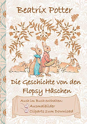 Die Geschichte von den Flopsy Häschen (inklusive Ausmalbilder und Cliparts zum Download): The Tale of the Flopsy Bunnies; Ausmalbuch, Malbuch, ... Erwachsene, Geschenkbuch, Geschenk