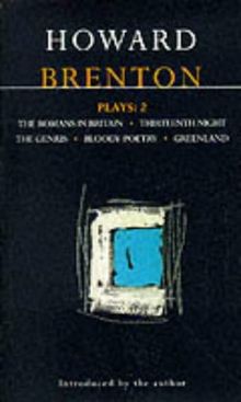 Brenton Plays: &#34;Romans in Britain&#34;; &#34;Thirteenth Night&#34;; the &#34;Genius&#34;; &#34;Bloody Poetry&#34;; &#34;Greenland&#34; Vol 2 (World Dramatists Series)