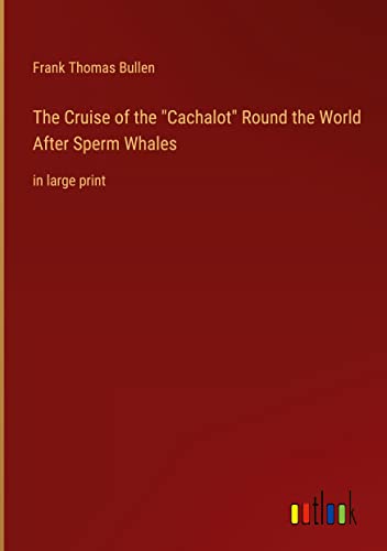 The Cruise of the Cachalot Round the World After Sperm Whales: in large print