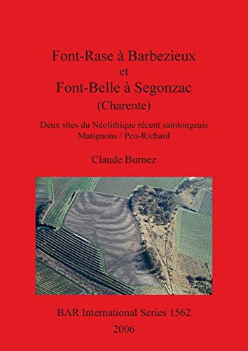 Font-Rase à Barbezieux et Font-Belle à Segonzac (Charente): Deux sites du Néolithique récent saintongeais. Matignons/Peu-Richard (BAR International Series, Band 1562)