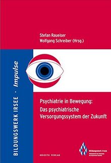 Psychiatrie in Bewegung: Das psychiatrische Versorgungssystem der Zukunft (Impulse / ISSN 1867-7118)