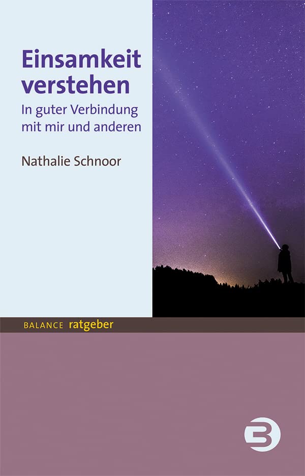 Einsamkeit verstehen: In guter Verbindung mit mir und anderen (BALANCE Ratgeber)