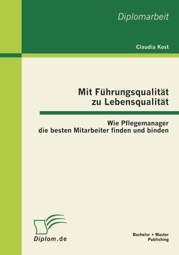 Mit Führungsqualität zu Lebensqualität: Wie Pflegemanager die besten Mitarbeiter finden und binden