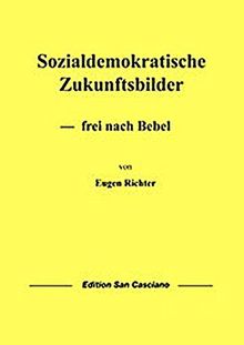 Sozialdemokratische Zukunftsbilder: - frei nach Bebel (Schriften zur Politischen Wissenschaft)