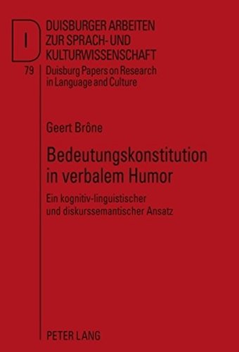Bedeutungskonstitution in verbalem Humor: Ein kognitiv-linguistischer und diskurssemantischer Ansatz (Duisburger Arbeiten zur Sprach- und ... Papers on Research in Language and Culture)