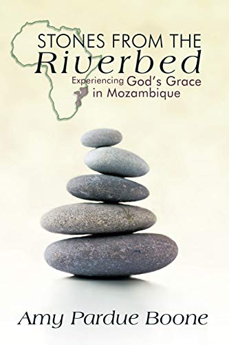 Stones from the Riverbed: Experiencing God's Grace in Mozambique