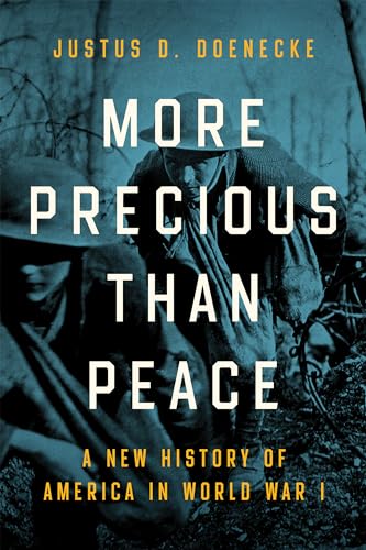 More Precious than Peace: A New History of America in World War I