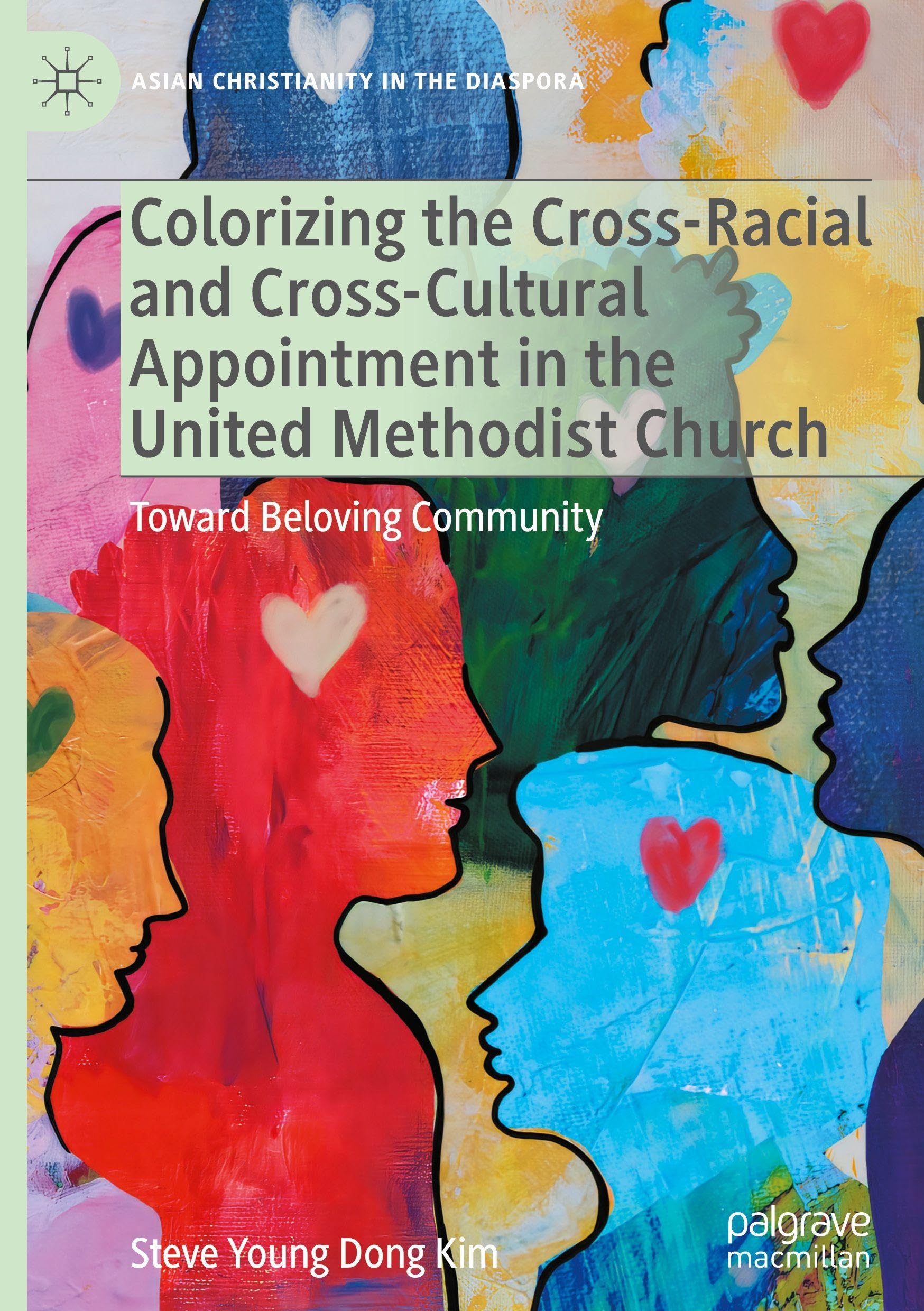 Colorizing the Cross-Racial and Cross-Cultural Appointment in the United Methodist Church: Toward Beloving Community (Asian Christianity in the Diaspora)