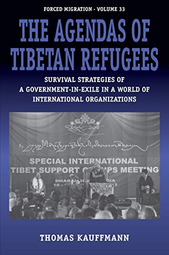 Agendas of Tibetan Refugees: Survival Strategies of a Government-In-Exile in a World of Transnational Organizations (Studies in Forced Migration, 33)