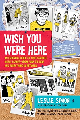 Wish You Were Here: An Essential Guide to Your Favorite Music Scenes—from Punk to Indie and Everything in Between: An Essential Guide to Your ... to Indie and Everything in Between