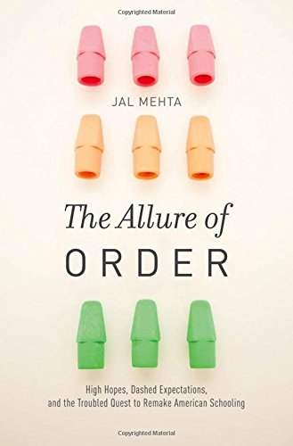 The Allure of Order: High Hopes, Dashed Expectations, and the Troubled Quest to Remake American Schooling (Studies in Postwar American Political Development)