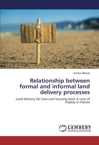 Relationship between formal and informal land delivery processes: Land delivery for Low cost housing land. A case of Hopley in Harare