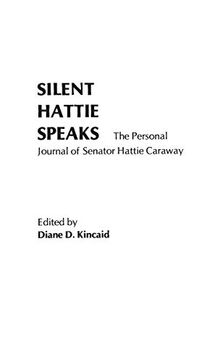 Silent Hattie Speaks: The Personal Journal of Senator Hattie Caraway (Contributions in Women's Studies)