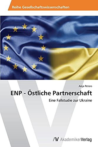 ENP - Östliche Partnerschaft: Eine Fallstudie zur Ukraine