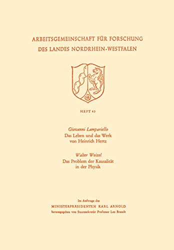 Das Leben Und Das Werk Von Heinrich Hertz / Das Problem Der Kausalitat in Der Physik (German Edition) (Arbeitsgemeinschaft für Forschung des Landes Nordrhein-Westfalen, 43, Band 43)