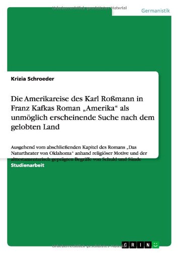 Die Amerikareise des Karl Roßmann in Franz Kafkas Roman ¿Amerika¿ als unmöglich erscheinende Suche nach dem gelobten Land: Ausgehend vom ... geprägten Begriffe von Schuld und Sünde