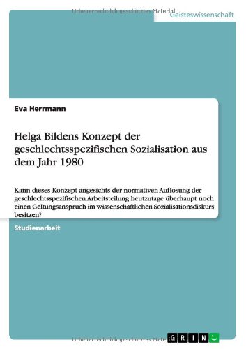 Helga Bildens Konzept der geschlechtsspezifischen Sozialisation aus dem Jahr 1980: Kann dieses Konzept angesichts der normativen Auflösung der ... Sozialisationsdiskurs besitzen?