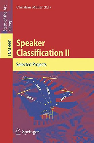 Speaker Classification II: Selected Projects (Lecture Notes in Computer Science/Lecture Notes in Artificial Intelligence) (No. 2): Selected Papers